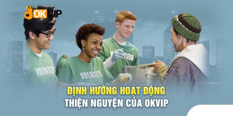 Okvip Thiện Nguyện Cùng Các Hoạt Động Đầy Tính Nhân Văn 1 Các hoạt động công ích của Okvip đang rất mạnh mẽ