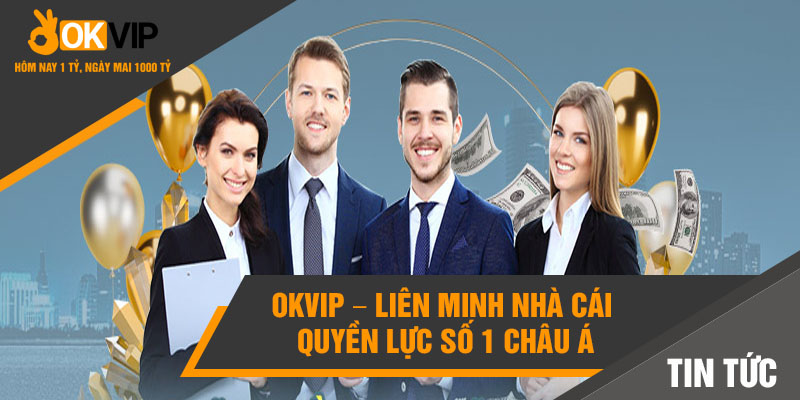 Những Cải Cách Mới Của Okvip Cho Hoạt Động Trong 3 Năm Tới 1 Okvip – Liên minh nhà cái quyền lực số 1 châu Á