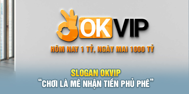 Slogan Okvip Thể Hiện Đẳng Cấp, Chuyên Nghiệp 3 Slogan Okvip chất lừ thể hiện đẳng cấp ông trùm làng cược